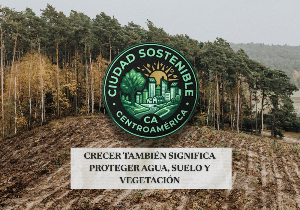 Gráfico de Ciudad Sostenible destacando que el crecimiento urbano debe proteger el agua, suelo y vegetación, mostrando el contraste entre un terreno deforestado y un bosque denso.