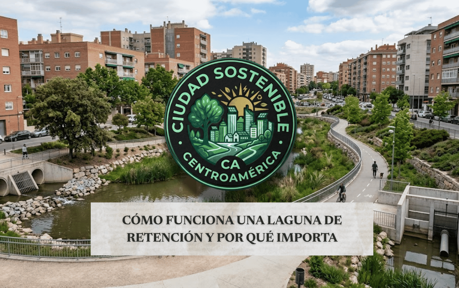 Gráfico de Ciudad Sostenible sobre cómo funciona una laguna de retención y por qué importa[cite: 14], mostrando un parque urbano que integra un canal de manejo de aguas rodeado de áreas verdes, senderos peatonales y edificios residenciales[cite: 14].